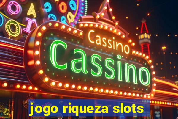 jogo riqueza slots